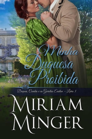 Minha Duquesa Proibida Duques, Condes e as Garotas Easton, 3【電子書籍】 Miriam Minger