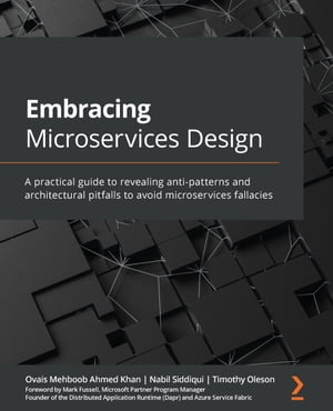 Embracing Microservices Design A practical guide to revealing anti-patterns and architectural pitfalls to avoid microservices fallacies