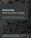 Embracing Microservices Design A practical guide to revealing anti-patterns and architectural pitfalls to avoid microservices fallacies【電子書籍】 Ovais Mehboob Ahmed Khan