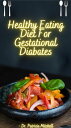 HEALTHY EATING DIET FOR GESTATIONAL DIABETES A cookbook for pregnant women during diabates mellitus