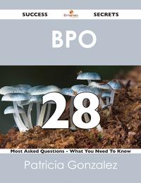 BPO 28 Success Secrets - 28 Most Asked Questions On BPO - What You Need To Know【電子書籍】[ Patricia Gonzalez ]