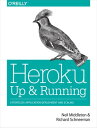 Heroku: Up and RunningEffortless Application Deployment and Scaling【電子書籍】[ Neil Middleton ]