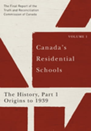 Canada's Residential Schools: The History, Part 1, Origins to 1939 The Final Report of the Truth and Reconciliation Commission of Canada, Volume IŻҽҡ[ Commission de v?rit? et r?conciliation du Canada ]