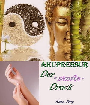 Akupressur - der sanfte Druck【電子書籍】[ Alina Frey ]