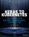 Keras to Kubernetes The Journey of a Machine Learning Model to Production【電子書籍】 Dattaraj Rao