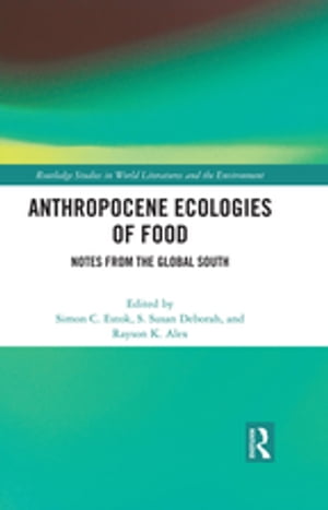 Anthropocene Ecologies of Food Notes from the Global South【電子書籍】