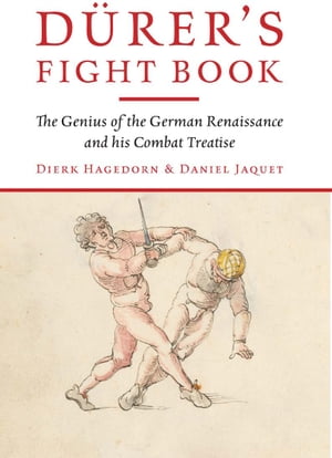 D?rer's Fight Book The Genius of the German Renaissance and His Combat Treatise