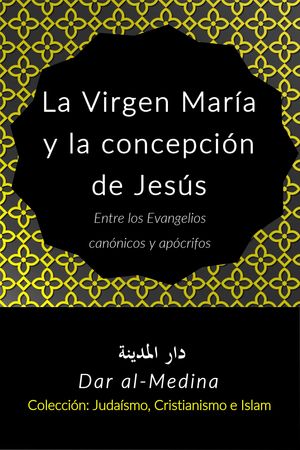 La Virgen Mar?a y la concepci?n de Jes?s entre los Evangelios can?nicos y ap?crifos