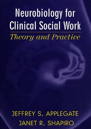 Neurobiology for Clinical Social Work: Theory and Practice (Norton Series on Interpersonal Neurobiology)