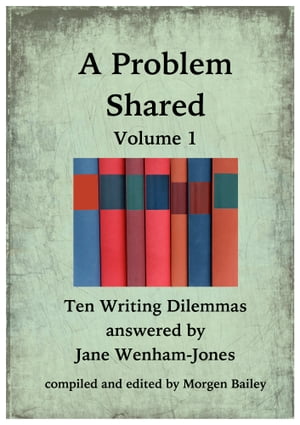 A Problem Shared: Volume One: Ten Writing Dilemmas