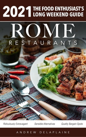 Rome - 2021 Restaurants - The Food Enthusiast’s Long Weekend Guide【電子書籍】[ Andrew Delaplaine ]