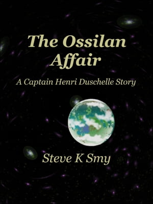 The Ossilan Affair (A Captain Henri Duschelle Story, #2)Żҽҡ[ Steve K Smy ]