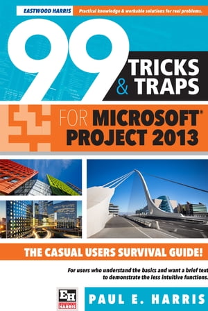 99 Tricks and Traps for Microsoft Office Project 2013【電子書籍】[ Paul E Harris ]