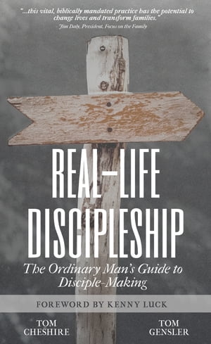 Real-Life Discipleship The Ordinary Man 039 s Guide to Disciple-Making【電子書籍】 Tom Cheshire