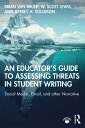 An Educator’s Guide to Assessing Threats in Student Writing Social Media, Email, and other Narrative【電子書籍】 Brian Van Brunt