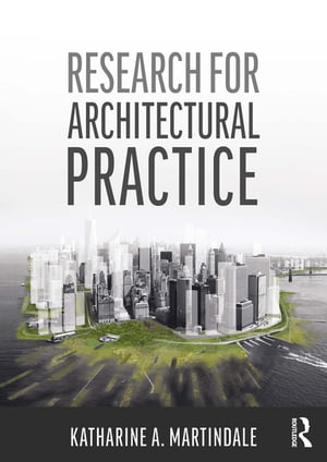 Research for Architectural Practice【電子書籍】[ Katharine A. Martindale ]