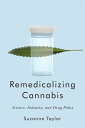 Remedicalizing Cannabis Science, Industry, and Drug Policy【電子書籍】[ Suzanne Taylor ]