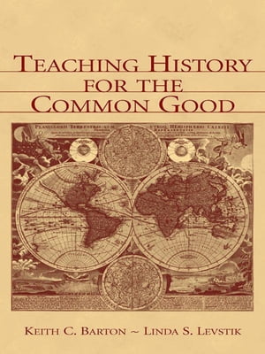 Teaching History for the Common Good【電子書籍】[ Keith C. Barton ]