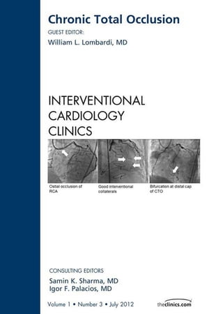 Chronic Total Occlusion, An issue of Interventional Cardiology Clinics
