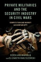 Private Militaries and the Security Industry in Civil Wars Competition and Market Accountability