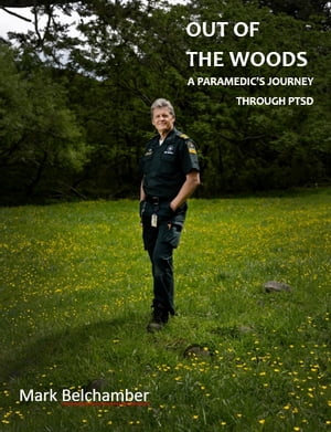 Out Of The Woods: A Paramedic's Journey Through PTSD
