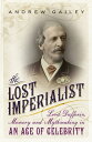 The Lost Imperialist Lord Dufferin, Memory and Mythmaking in an Age of Celebrity