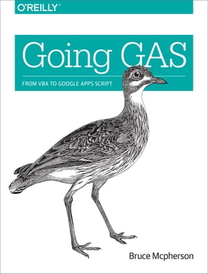 Going GAS From VBA to Google Apps Script【電子書籍】[ Bruce Mcpherson ]