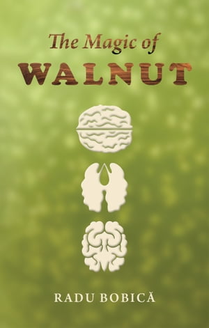 The Magic of Walnut【電子書籍】[ Radu Bobic? ]