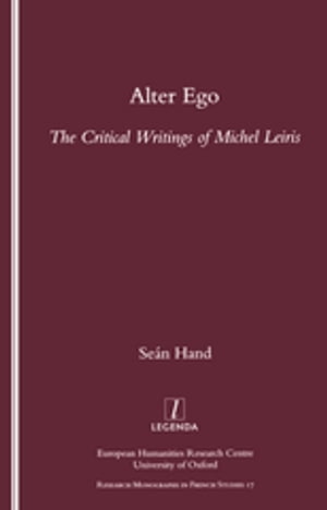 Alter Ego The Critical Writings of Michel Leiris【電子書籍】[ Sean Hand ]