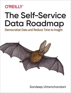 The Self-Service Data Roadmap【電子書籍】[ Sandeep Uttamchandani ]
