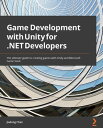 Game Development with Unity for .NET Developers The ultimate guide to creating games with Unity and Microsoft Game Stack