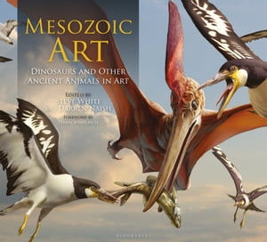 Mesozoic Art Dinosaurs and Other Ancient Animals in Art【電子書籍】 Steve White