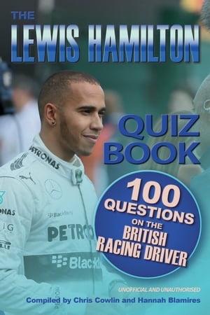 The Lewis Hamilton Quiz Book 100 Questions on the British Racing Driver【電子書籍】[ Chris Cowli..
