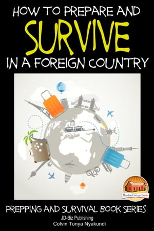 How to Prepare and Survive in a Foreign Country