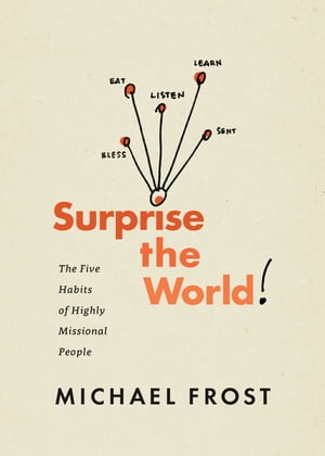 Surprise the World The Five Habits of Highly Missional People