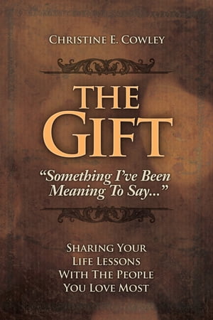 The Gift: Sharing Your Life Lessons with the People You Love Most