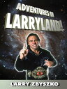 Adventures In Larryland!【電子書籍】[ Larry Zbyszko ]