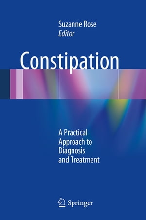 Constipation A Practical Approach to Diagnosis and Treatment【電子書籍】