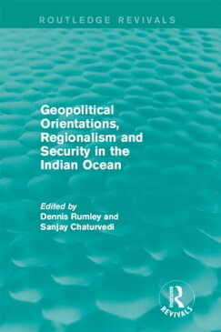 Geopolitical Orientations, Regionalism and Security in the Indian Ocean【電子書籍】