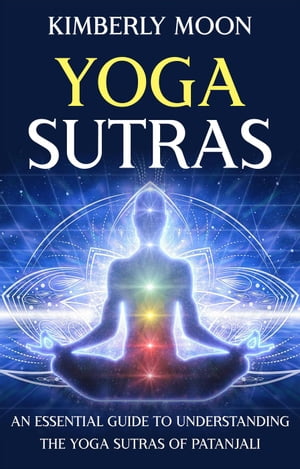 Yoga Sutras: An Essential Guide to Understanding the Yoga Sutras of PatanjaliŻҽҡ[ Kimberly Moon ]