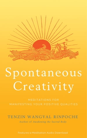 Spontaneous Creativity Meditations for Manifesting Your Positive Qualities