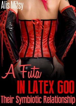 A Futa in Latex Goo: Their Symbiotic Relationship