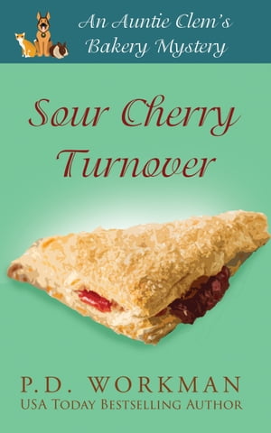 Sour Cherry Turnover A Cozy Culinary & Pet Mystery【電子書籍】[ P.D. Workman ]