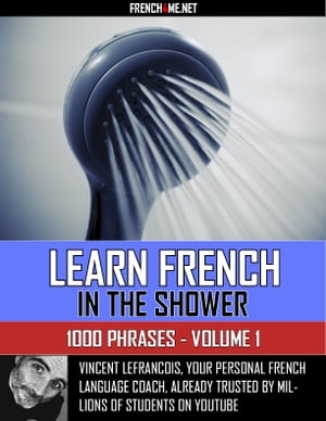 Learn French in the shower - 1000 Phrases - Volume 1【電子書籍】[ Vincent Lefrancois ]
