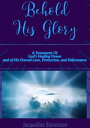 Behold His Glory A Testament Of God 039 s Healing Power, and of His Eternal Love, Protection, and Deliverance【電子書籍】 Jacqueline Stevenson