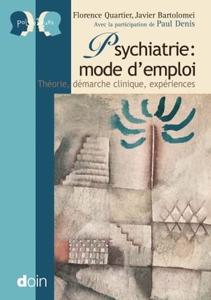 Psychiatrie : mode d'emploi Th?orie, d?marche cl