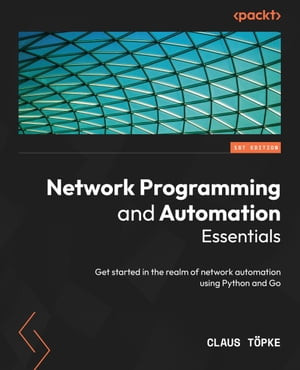 Network Programming and Automation Essentials Get started in the realm...