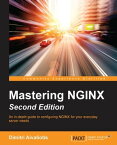 Mastering NGINX - Second Edition【電子書籍】[ Dimitri Aivaliotis ]