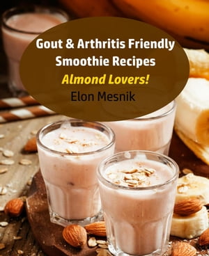 Gout & Arthritis Friendly Smoothie Recipes - Almond Lovers! Gout & Arthritis Smoothie Recipes, #..