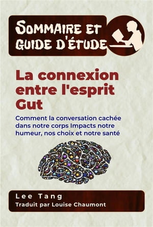 ŷKoboŻҽҥȥ㤨Sommaire Et Guide D?tude ? La Connexion Entre L'esprit Gut Comment La Conversation Cach?e Dans Notre Corps Impacts Notre Humeur, Nos Choix Et Notre Sant?Żҽҡ[ Lee Tang ]פβǤʤ363ߤˤʤޤ